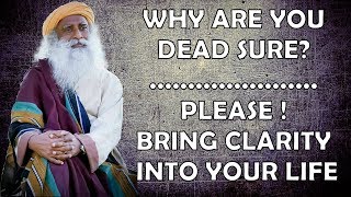 Sadhguru - Doubt is a good way to live, Be joyfully confused!