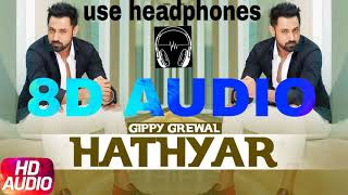 HATHYAR - GIPPY GREWAL (8D AUDIO) hit punjabi song #gippygrewal #punjabisong #punjabi