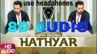 HATHYAR - GIPPY GREWAL (8D AUDIO) hit punjabi song #gippygrewal #punjabisong #punjabi