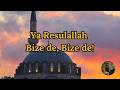 Ya Resulallah Bize de, Bize de!