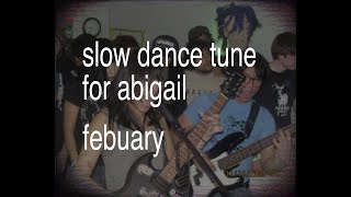 Slow Dance Tune for Abigail - Febuary (lyric video)
