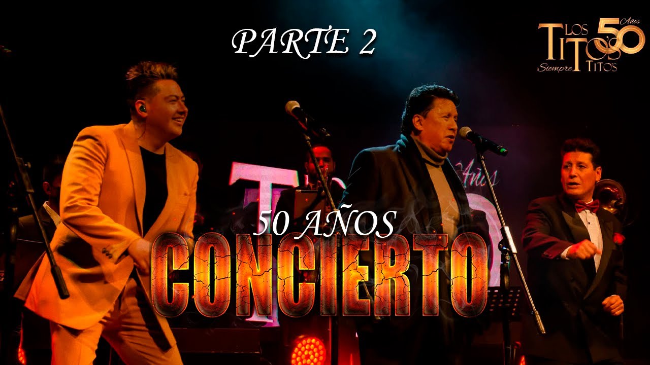 PARTE 2 CONCIERTO 50 AÑOS - Los Titos Siempre Titos junto a Gustavo Velasquez