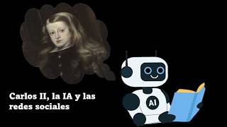 Carlos II la IA y las redes sociales