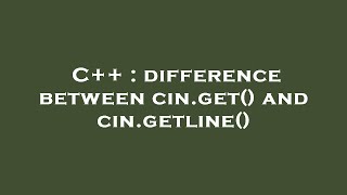 C++ : difference between cin.get() and cin.getline()