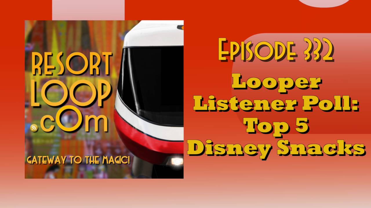 ResortLoop.com Podcast Episode 332 - Looper Listener Poll: Top 5 Disney Snacks