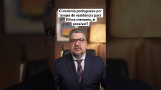 Cidadania Portuguesa Por Tempo De Residência Para Menores De Idade, É Possível?