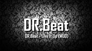 DR.Beat - Live It Up (MUD)