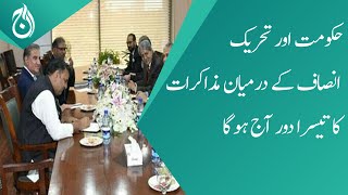 PTI and Government negotiations talk third round will be held today - Aaj News