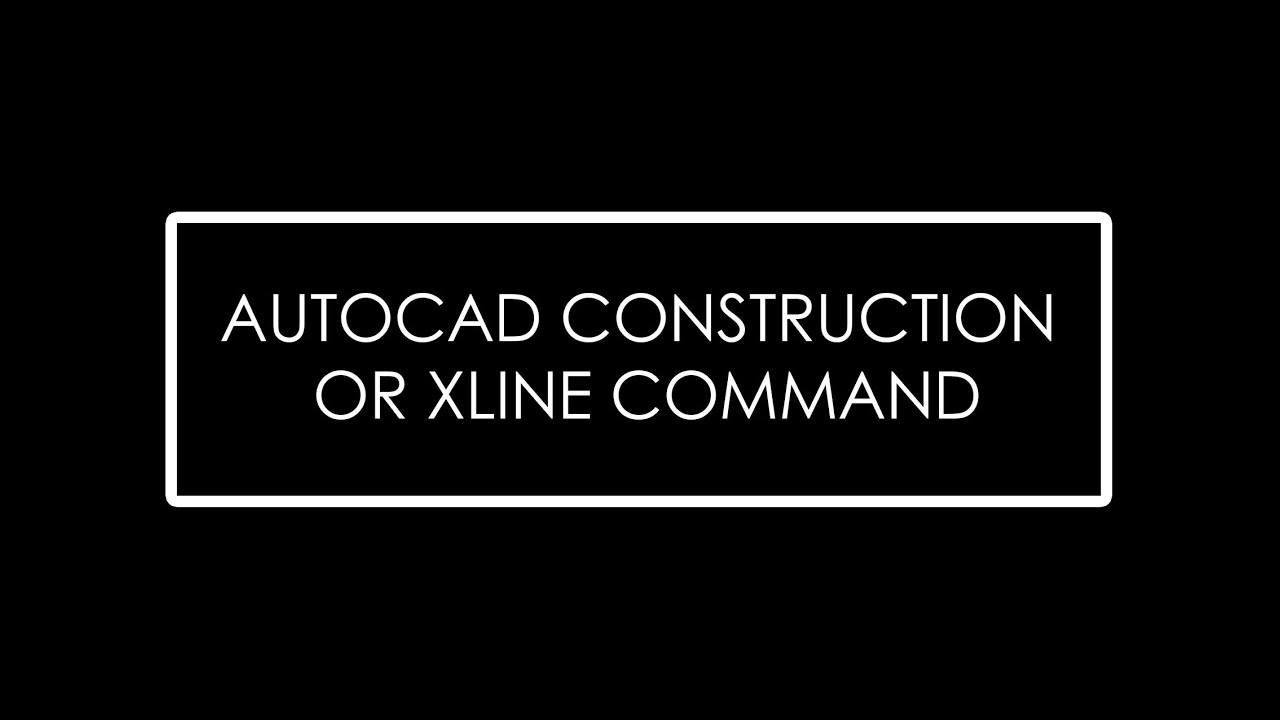 Lesson 2.2_AUTOCAD CONSTRUCTION or XLINE COMMAND - YouTube