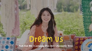 Park Eun Bin (박은빈) - Dream Us Accoustic Version, Castaway Diva (무인도의 디바] OST [Han/Eng/Rom] Lyrics