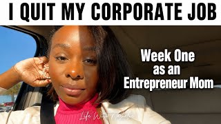 The Week After I Quit My Job | Life as a Full Time Entrepreneur Mom