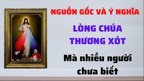 Lòng Chúa Thương Xót - Nguồn Gốc và Ý Nghĩa Mà Nhiều Người Chưa Biết