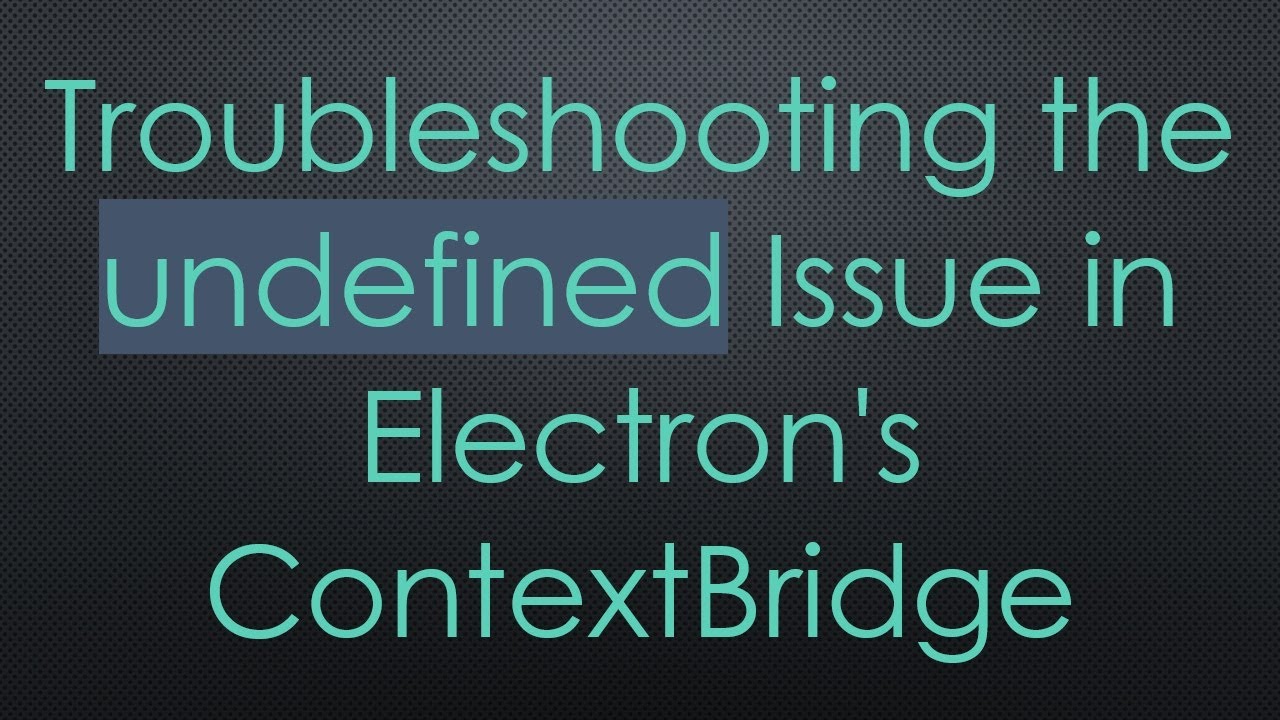 Troubleshooting the undefined Issue in Electron's ContextBridge - YouTube