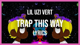 Lil Uzi Vert - Trap This Way (Lyrics)