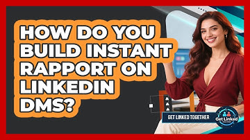 How Do You Build Instant Rapport On LinkedIn DMs? - Get Linked Together
