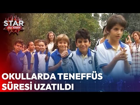 Okullarda Teneffüs Süresi Uzatıldı! | Star Ana Haber