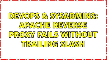 DevOps & SysAdmins: Apache reverse proxy fails without trailing slash