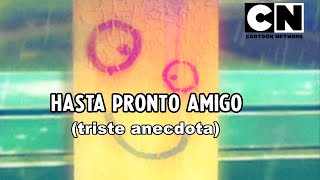 HASTA PRONTO AMIGO, GRACIAS CARTOON NETWORK. (anécdota triste)