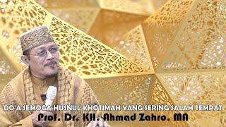 DO A SEMOGA HUSNUL KHOTIMAH YANG SERING SALAH TEMPAT Prof Dr KH Ahmad Zahro MA al Chafidz