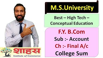 MSU F.Y.B.Com Account Best Study [College Ex of Final A/c] by SAHAS