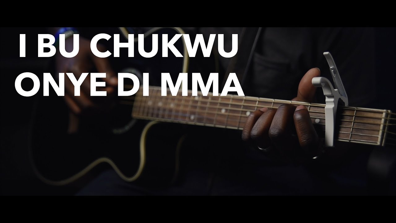 I Bu Chukwu Onye Di Mma