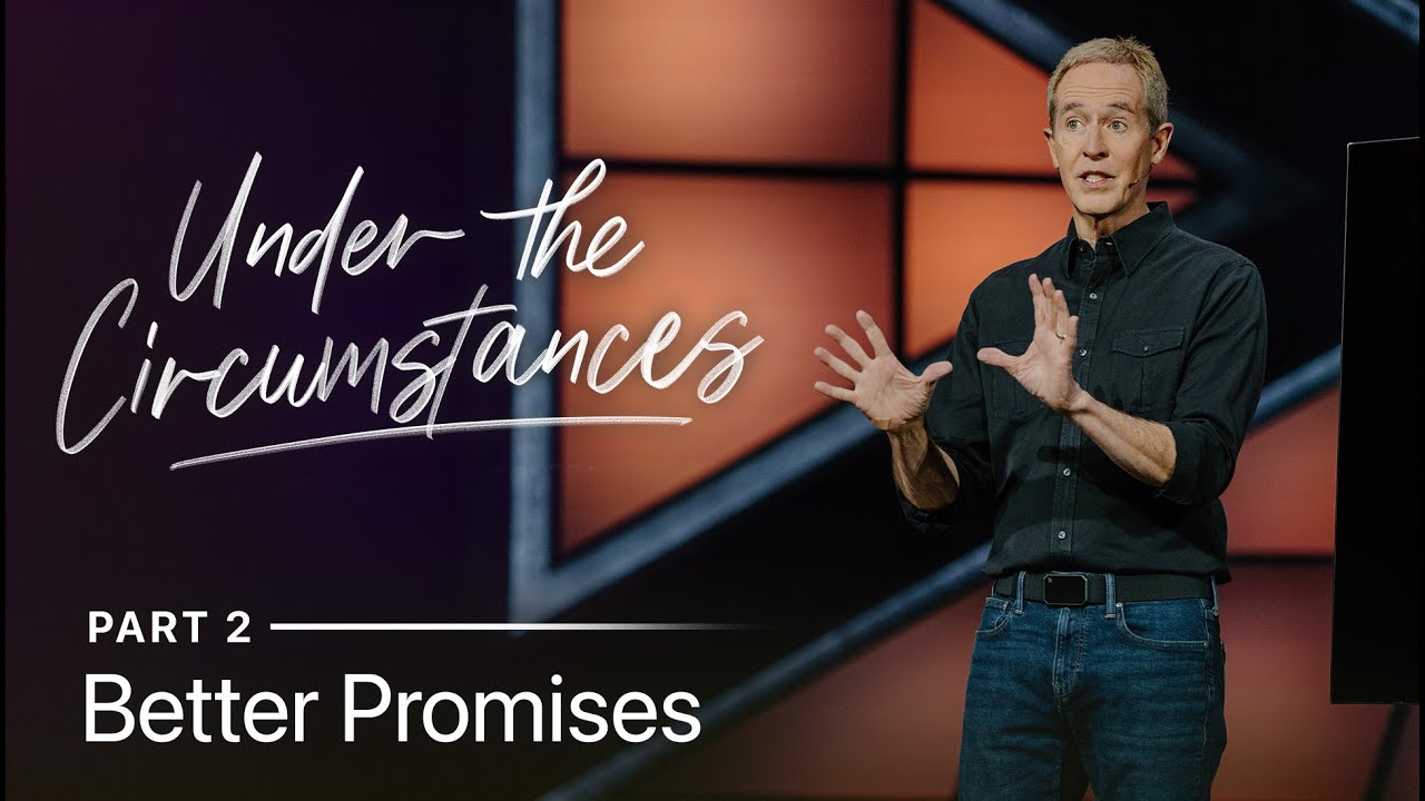 Under the Circumstances, Part 2: Better Promises // Andy Stanley