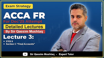 FR | Lecture 03 | IFRS 9 , Section C " Final Accounts" | ACCA Crash Course Dec