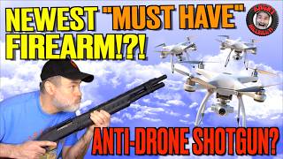Newest "MUST HAVE" Firearm? Anti-Drone Shotgun!?!