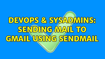 DevOps & SysAdmins: Sending mail to gmail using sendmail (2 Solutions!!)