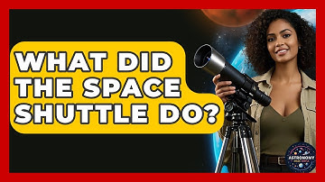 What Did The Space Shuttle Do? - Astronomy Made Simple
