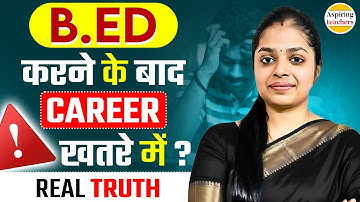 B.Ed करने के बाद Career खतरे में? | The Real Truth About B.Ed Career | Aspiring Teachers Must Watch
