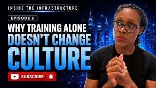 Inside the Infrastructure: Episode 6 Why Training Alone Doesnβt Change Culture