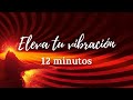 💗 Meditación Guiada Para ELEVAR tu VIBRACIÓN || Emociones POSITIVAS ((12 minutos)) 💗