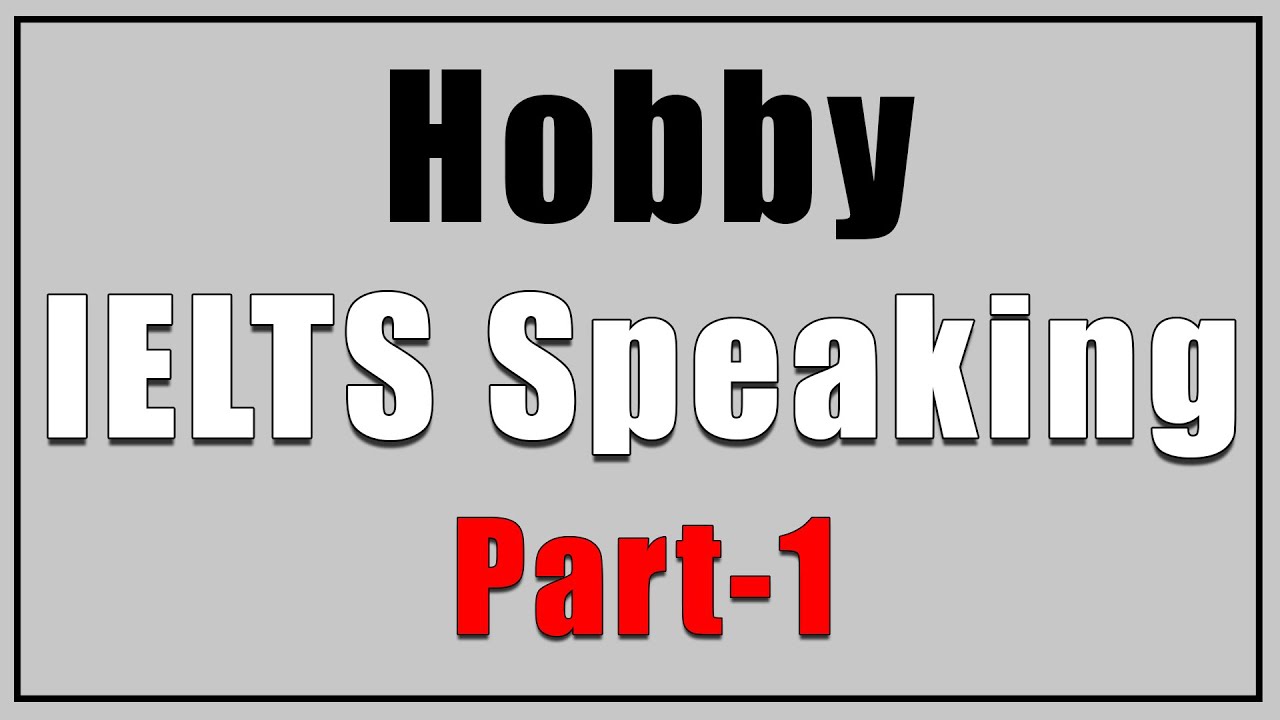 Тест IELTS Speaking; ответы на Band 9, часть 1 | Хобби