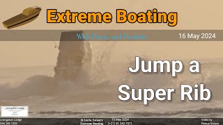 Extreme Boating - 16 May 2024 - Wow What a Jump