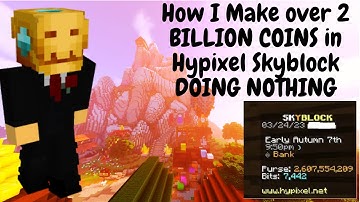 How I Make Over 2 BILLION COINS Doing NOTHING (Hypixel Skyblock)