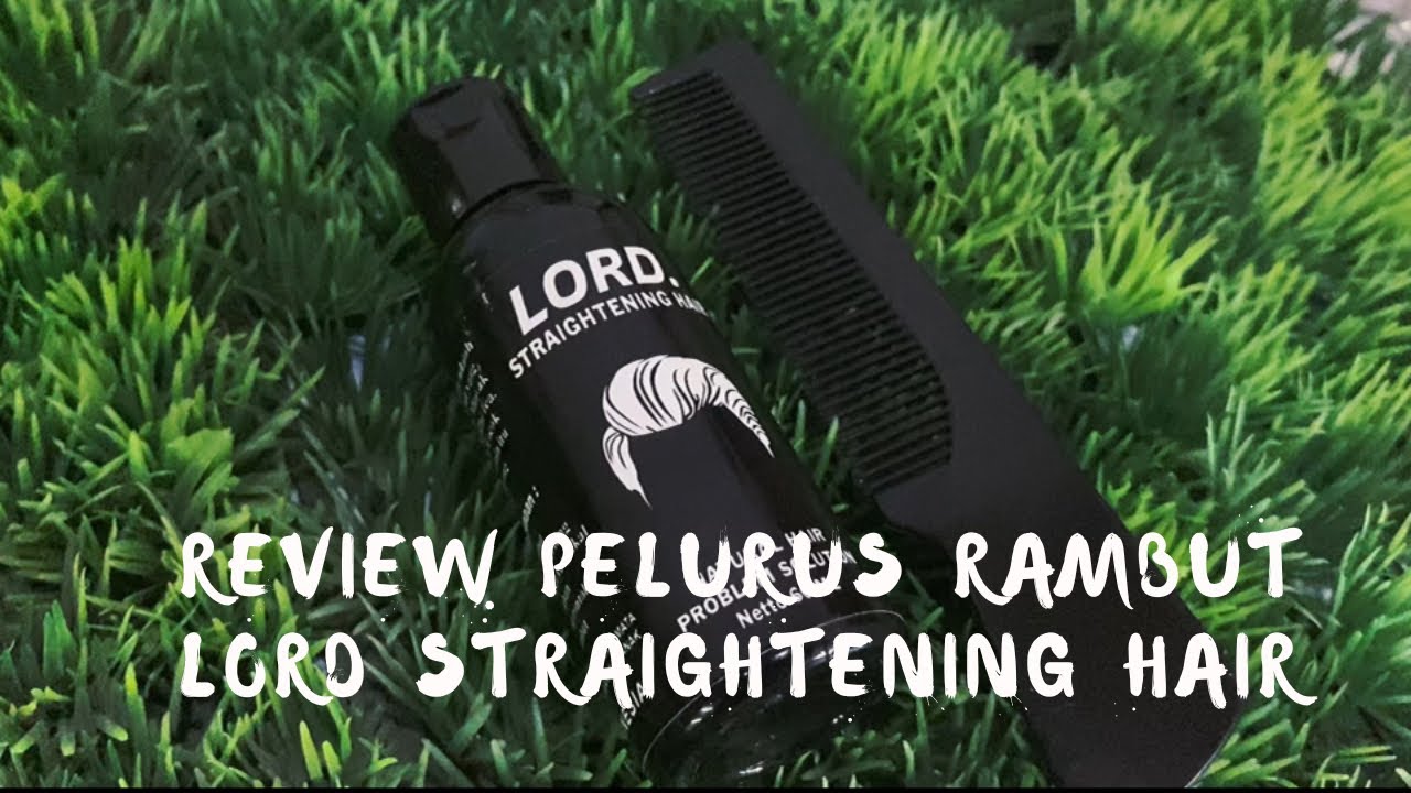 Review pelurus rambut LORD STRAGHTENING HAIR - YouTube