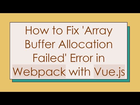 How to Fix 'Array Buffer Allocation Failed' Error in Webpack with Vue.js