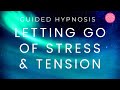 Letting go of stress  tension hypnosis  hypnotherapy unleashed hypnosis hypnotherapy
