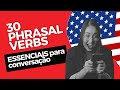 30 Phrasal Verbs ESSENCIAIS para Destravar Sua Conversação em Inglês! #Aula Ao Vivo 17