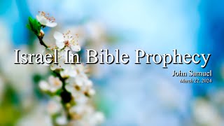Vespers Mar 22, 2024 | Israel In Bible Prophecy --- John Samuel