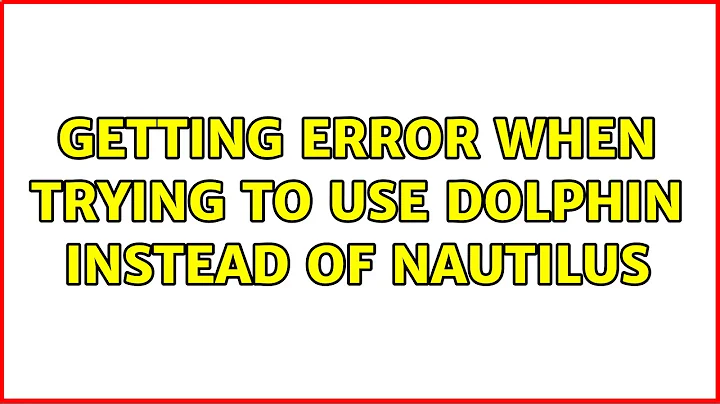 Getting error when trying to use dolphin instead of Nautilus