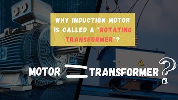 Know Why an induction motor is called a "Rotating transformer".