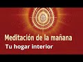 Meditación de la mañana Raja Yoga: "Tu hogar interior" con Esperanza Santos