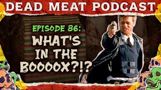 WHAT'S IN THE BOOOX?!? | Dead Meat Podcast Ep.86