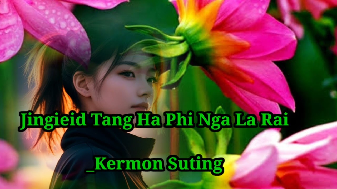 Jingieid Tang Ha Phi Nga La Rai  Kermon Suting  Best khasi love song