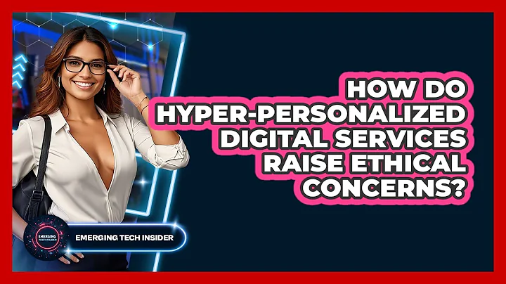 How Do Hyper-personalized Digital Services Raise Ethical Concerns? - Emerging Tech Insider