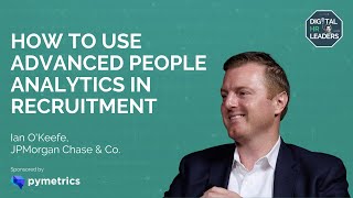 how to use advanced people analytics in recruitment - ian o'keefe at jpmorgan chase & co