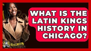 What Is The Latin Kings History In Chicago? - The Crime Reel