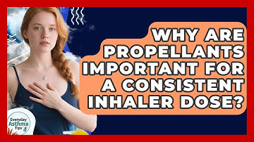 Why Are Propellants Important For A Consistent Inhaler Dose? - Everyday Asthma Tips